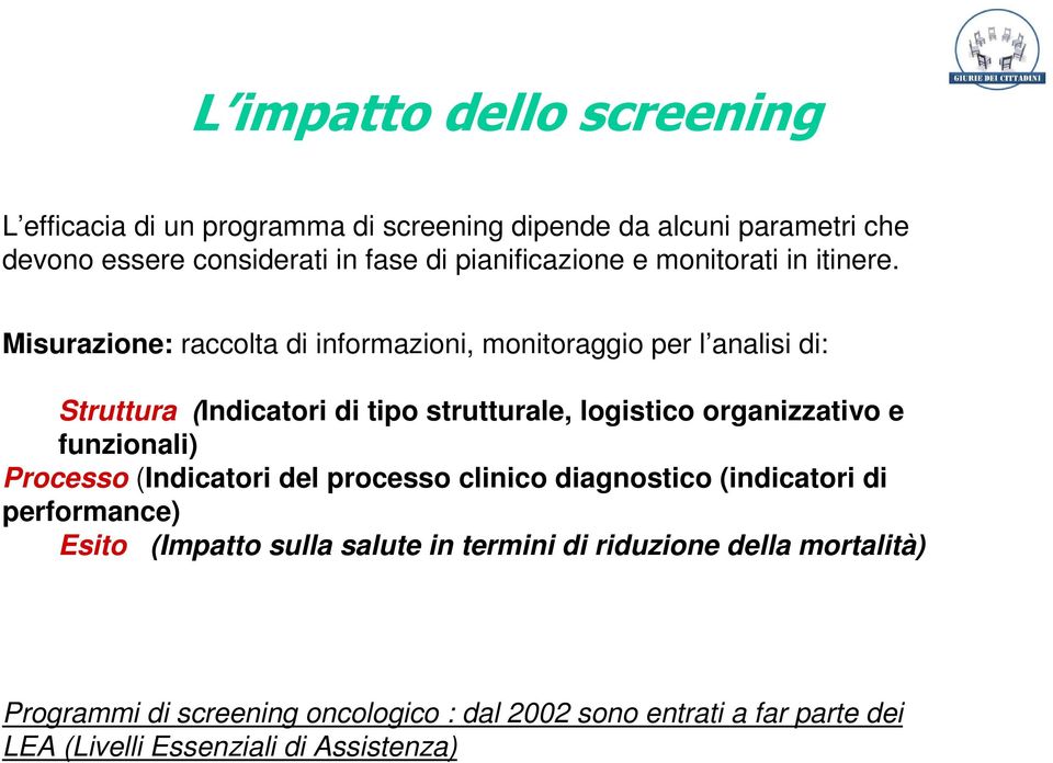 Misurazione: raccolta di informazioni, monitoraggio per l analisi di: Struttura (Indicatori di tipo strutturale, logistico organizzativo e