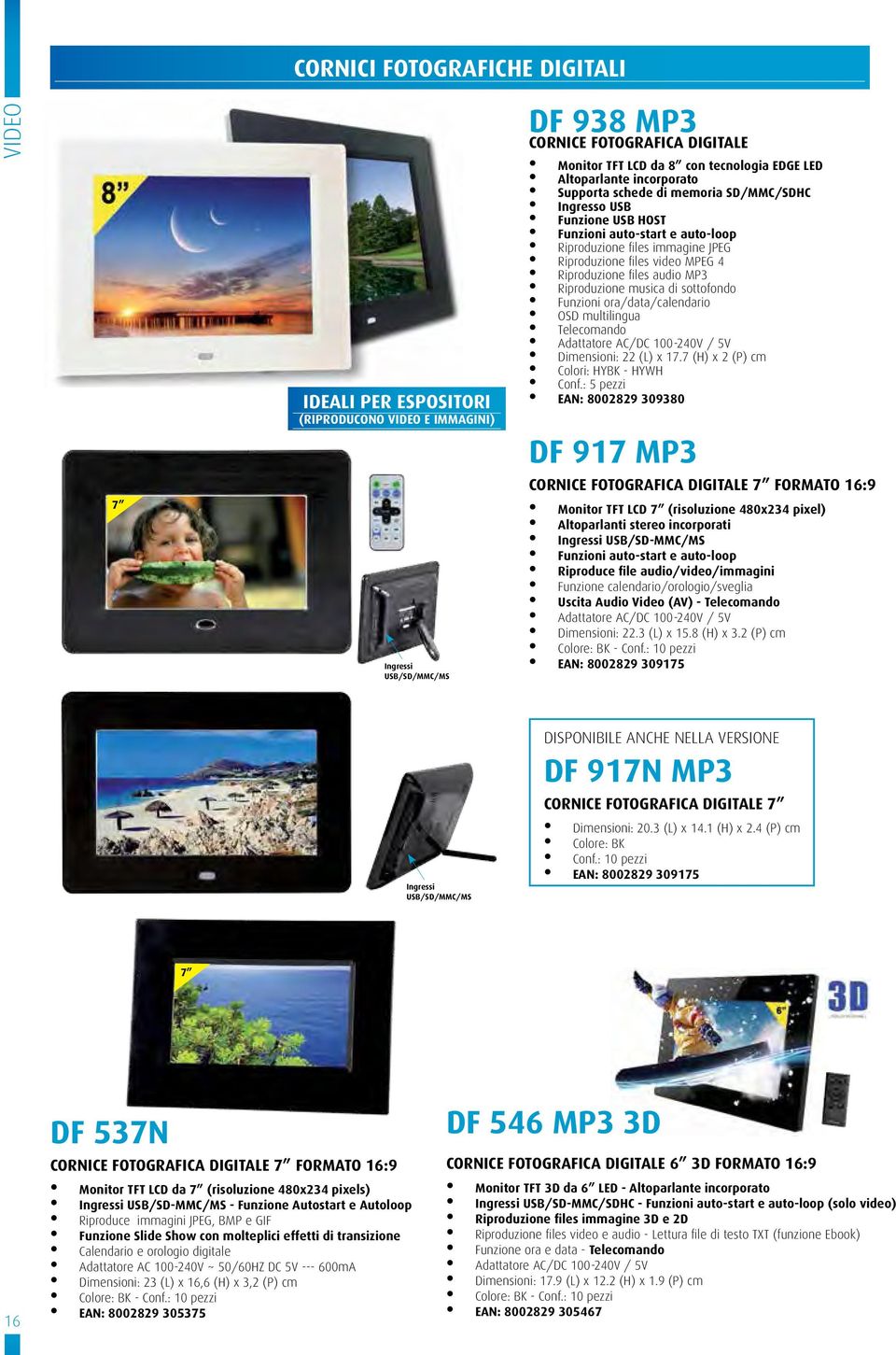 Riproduzione files audio MP3 Riproduzione musica di sottofondo Funzioni ora/data/calendario OSD multilingua Telecomando Adattatore AC/DC 100-240V / 5V Dimensioni: 22 (L) x 17.