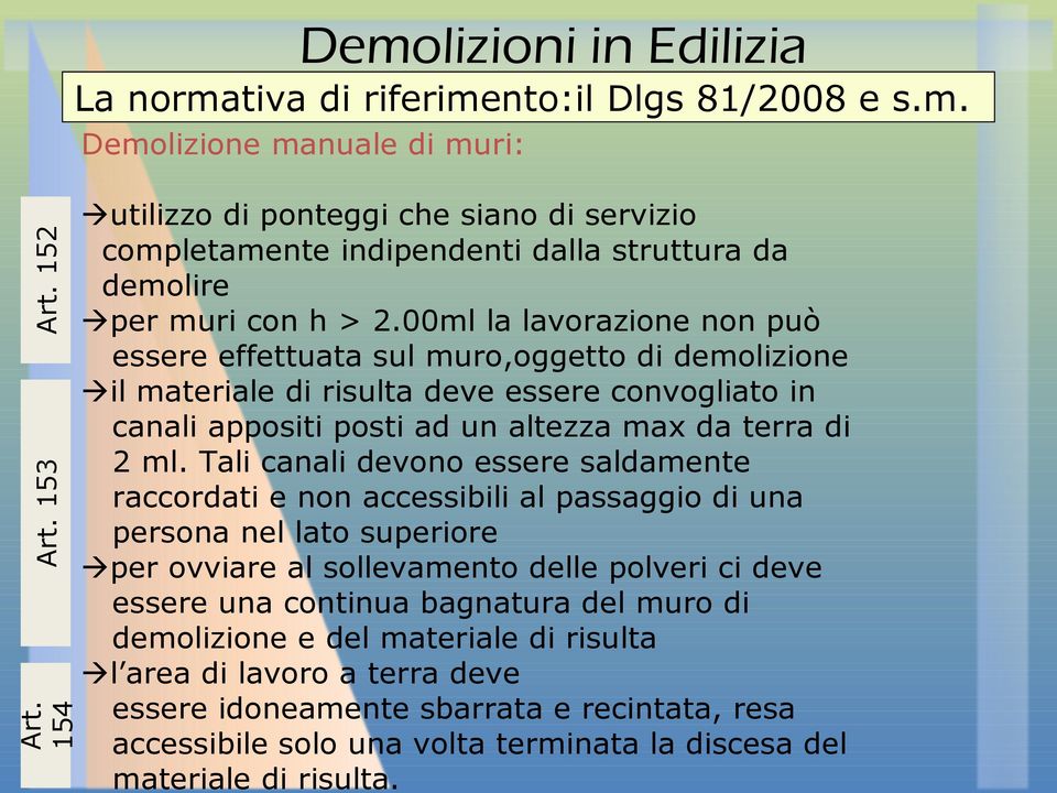 Tali canali devono essere saldamente raccordati e non accessibili al passaggio di una persona nel lato superiore per ovviare al sollevamento delle polveri ci deve essere una continua bagnatura del