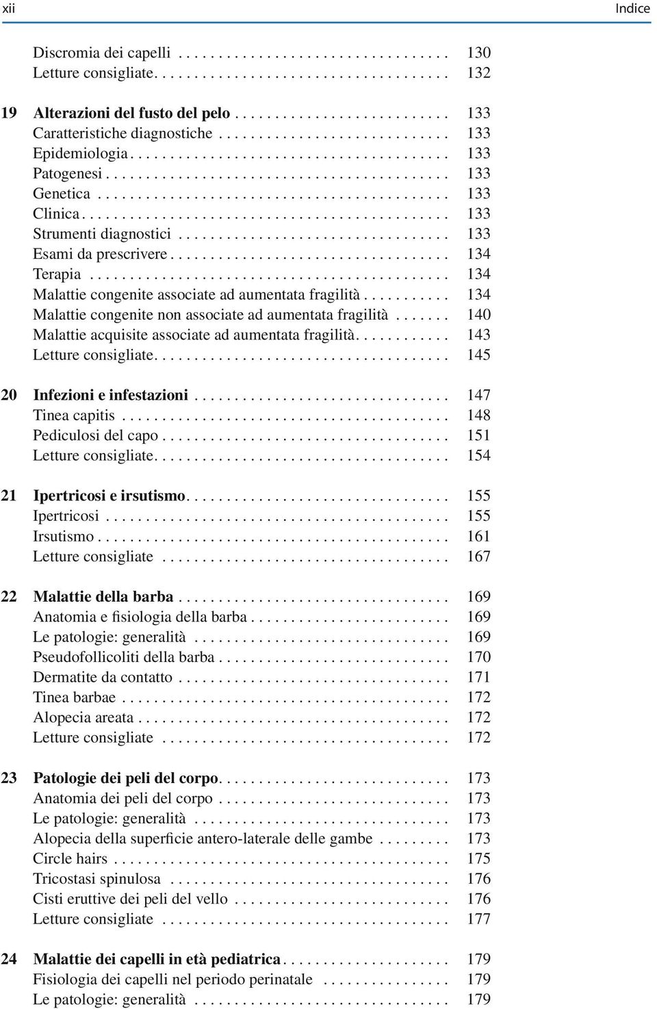 .. 134 Malattie congenite non associate ad aumentata fragilità... 140 Malattie acquisite associate ad aumentata fragilità... 143 Letture consigliate... 145 20 Infezioni e infestazioni.