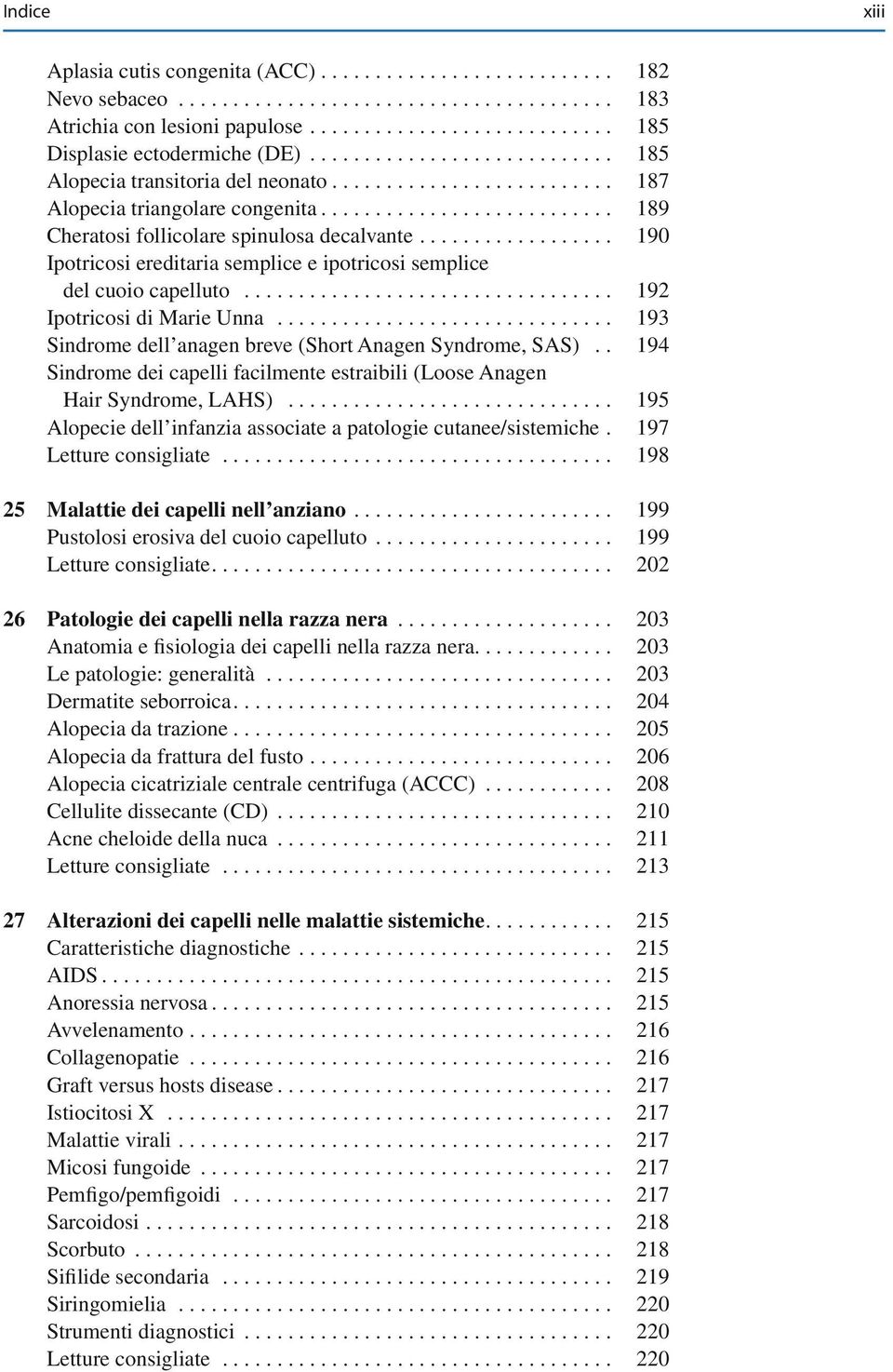 .. 193 Sindrome dell anagen breve (Short Anagen Syndrome, SAS).. 194 Sindrome dei capelli facilmente estraibili (Loose Anagen Hair Syndrome, LAHS).