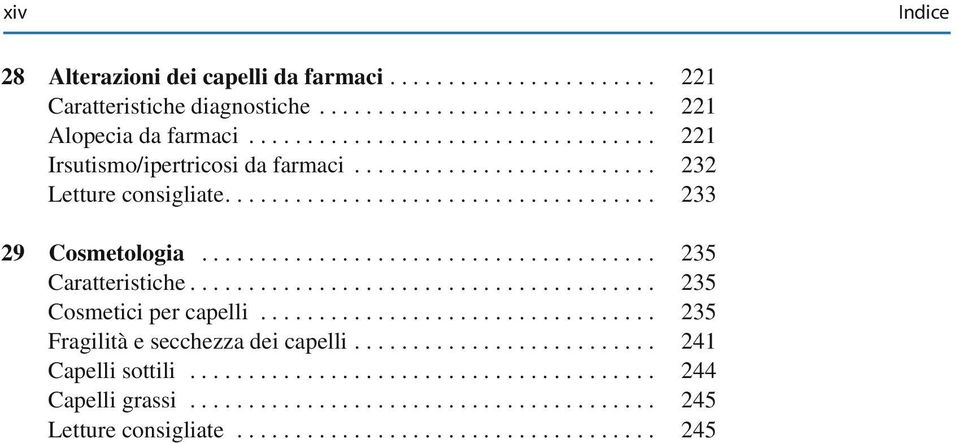 .. 233 29 Cosmetologia... 235 Caratteristiche... 235 Cosmetici per capelli.