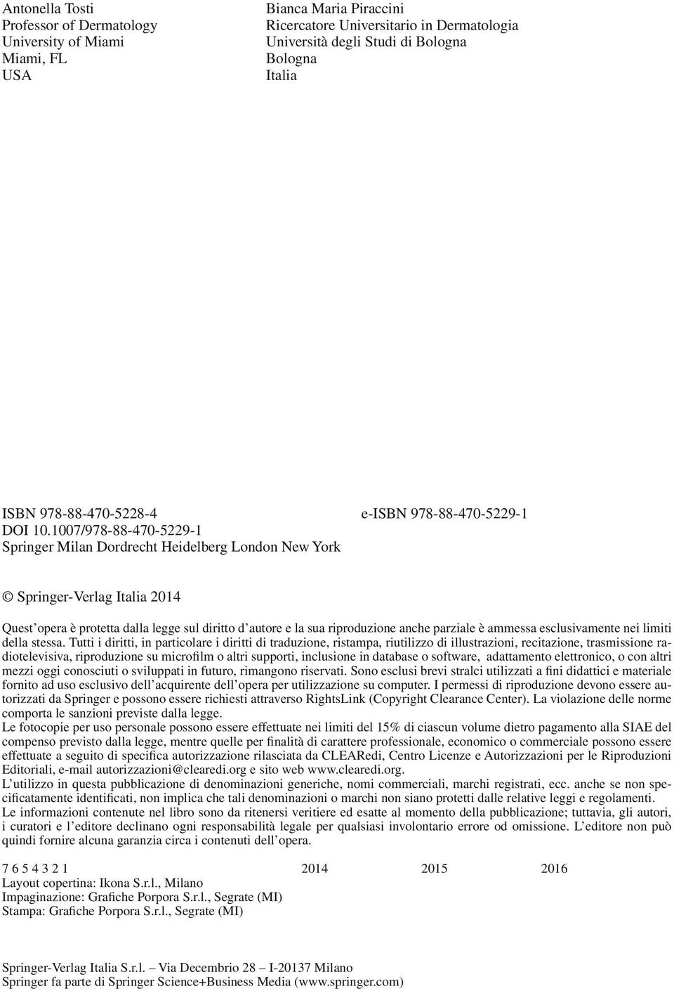 1007/978-88-470-5229-1 Springer Milan Dordrecht Heidelberg London New York Springer-Verlag Italia 2014 Quest opera è protetta dalla legge sul diritto d autore e la sua riproduzione anche parziale è