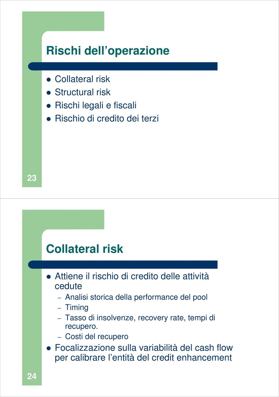 della performance del pool Timing Tasso di insolvenze, recovery rate, tempi di recupero.