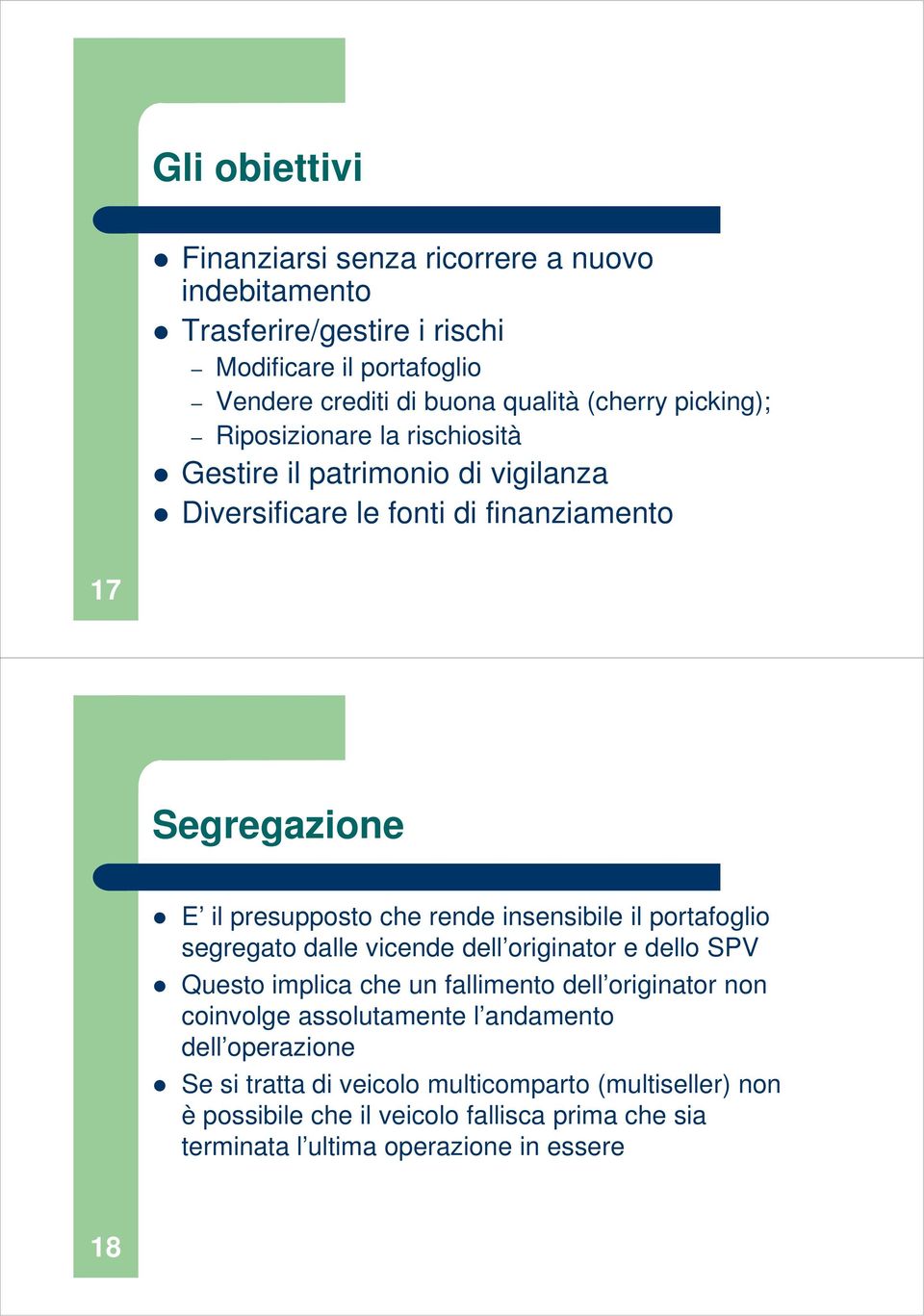 insensibile il portafoglio segregato dalle vicende dell originator e dello SPV Questo implica che un fallimento dell originator non coinvolge assolutamente l