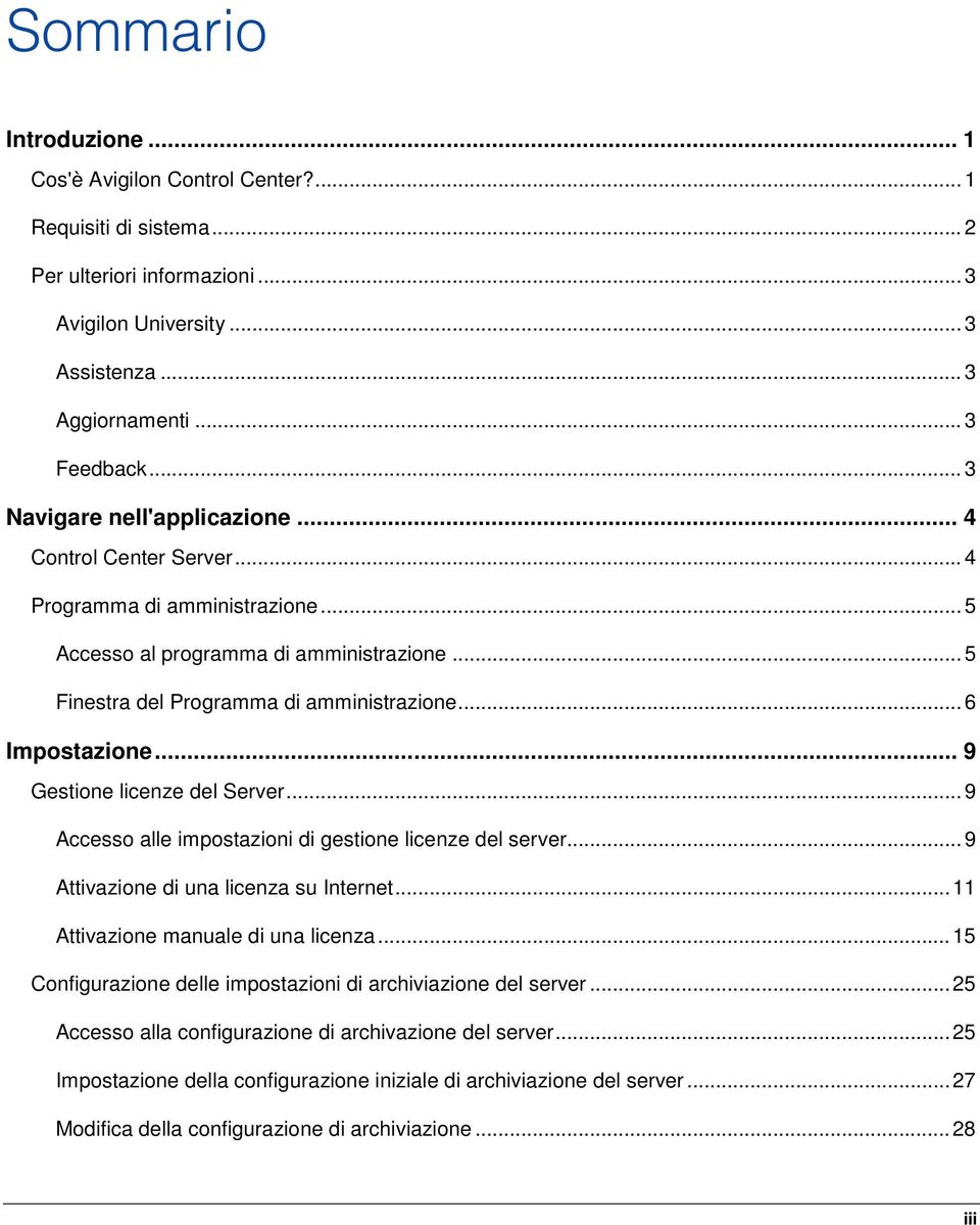 .. 6 Impostazione... 9 Gestione licenze del Server... 9 Accesso alle impostazioni di gestione licenze del server... 9 Attivazione di una licenza su Internet... 11 Attivazione manuale di una licenza.