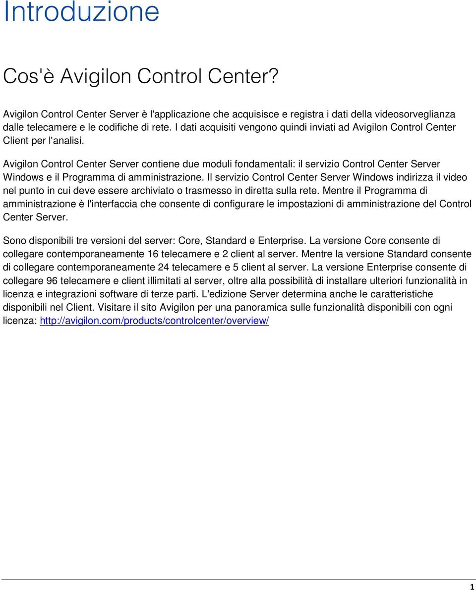 Avigilon Control Center Server contiene due moduli fondamentali: il servizio Control Center Server Windows e il Programma di amministrazione.