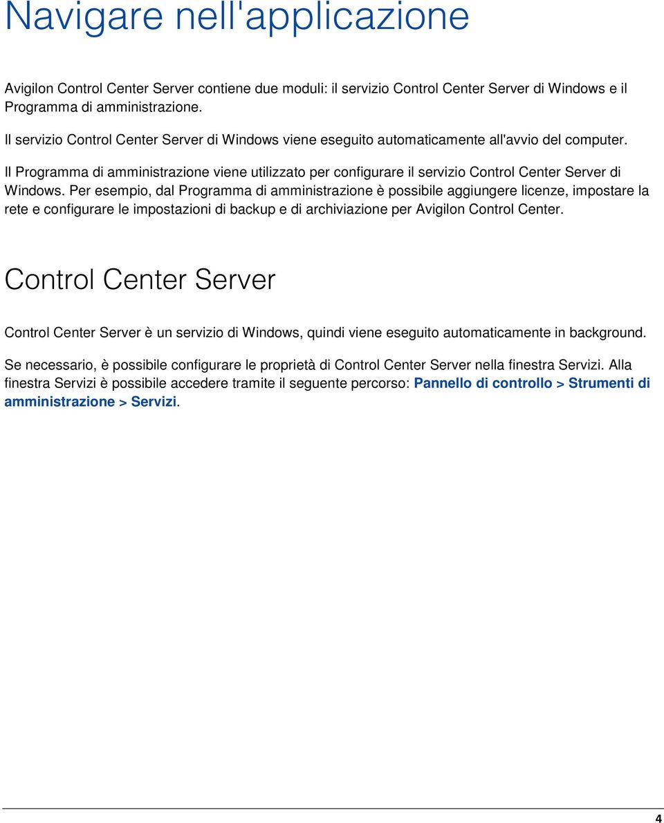 Il Programma di amministrazione viene utilizzato per configurare il servizio Control Center Server di Windows.