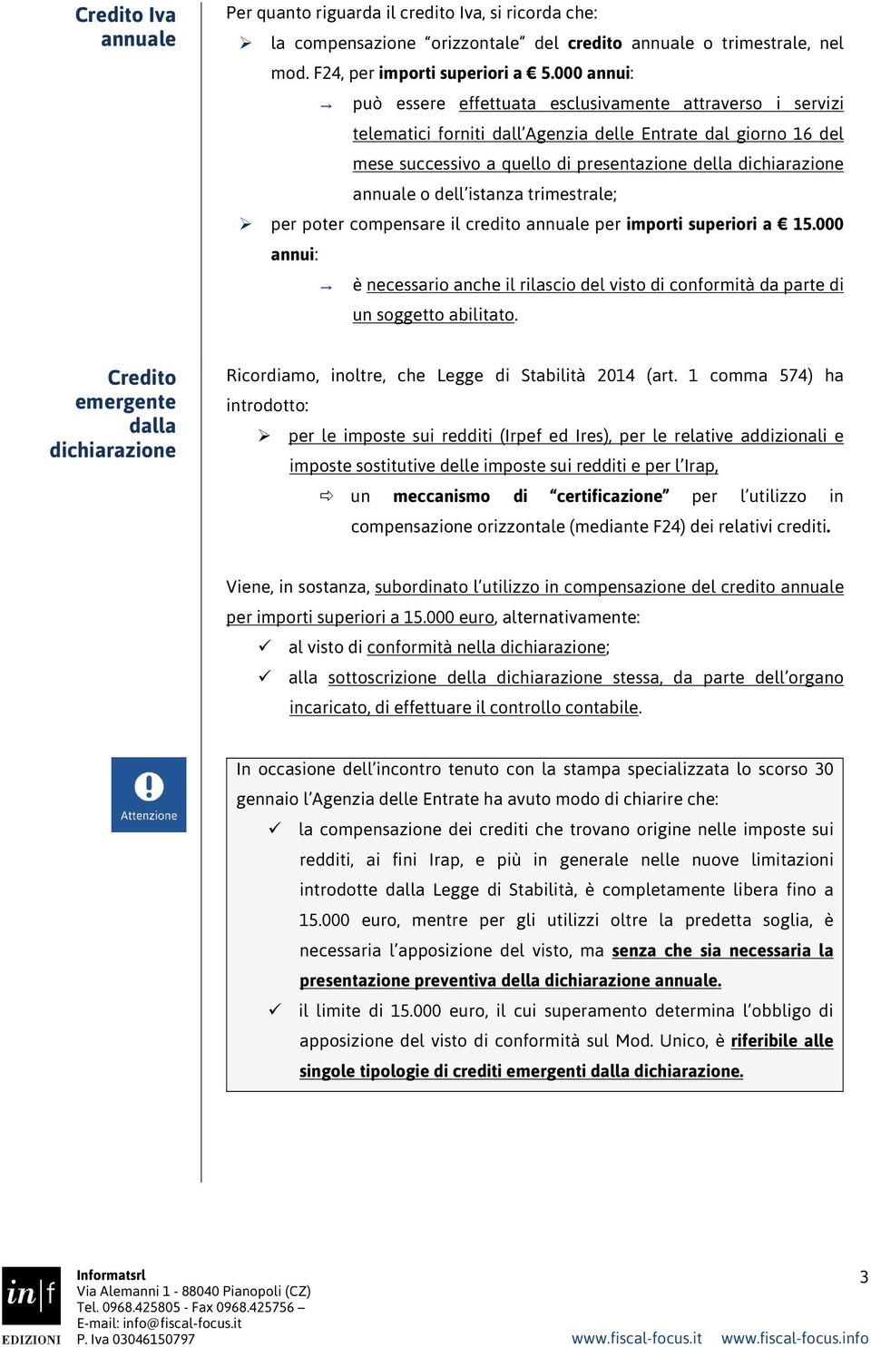 annuale o dell istanza trimestrale; per poter compensare il credito annuale per importi superiori a 15.