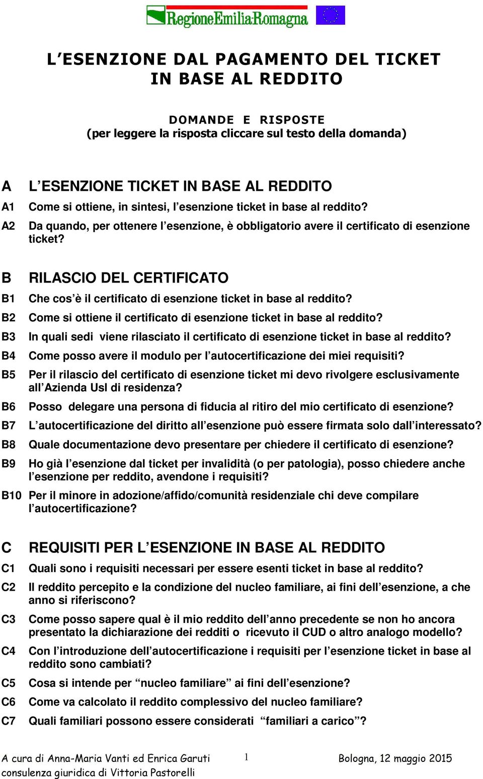 B B1 B2 B3 B4 B5 B6 B7 B8 B9 RILASCIO DEL CERTIFICATO Che cos è il certificato di esenzione ticket in base al reddito? Come si ottiene il certificato di esenzione ticket in base al reddito?