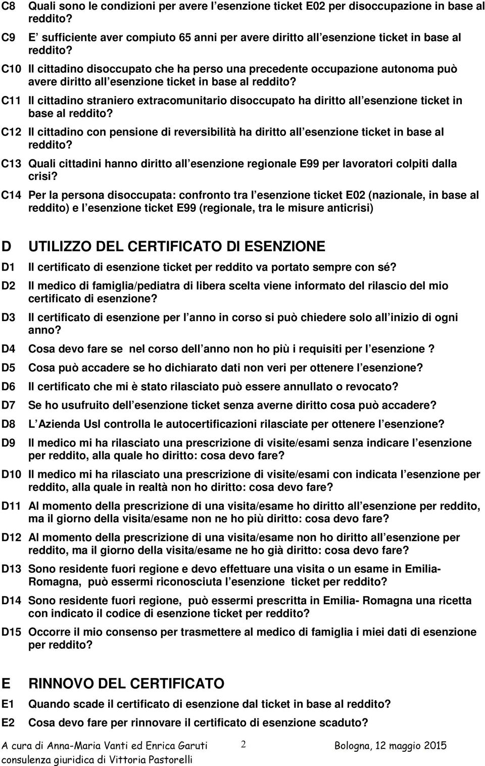 C11 Il cittadino straniero extracomunitario disoccupato ha diritto all esenzione ticket in base al reddito?