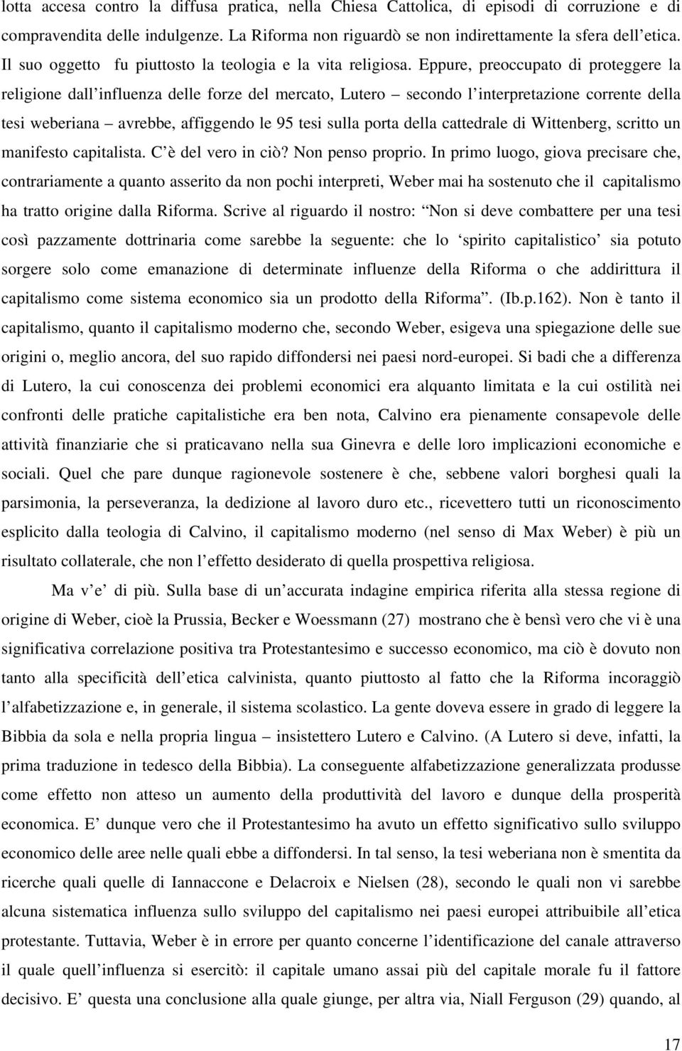 Eppure, preoccupato di proteggere la religione dall influenza delle forze del mercato, Lutero secondo l interpretazione corrente della tesi weberiana avrebbe, affiggendo le 95 tesi sulla porta della