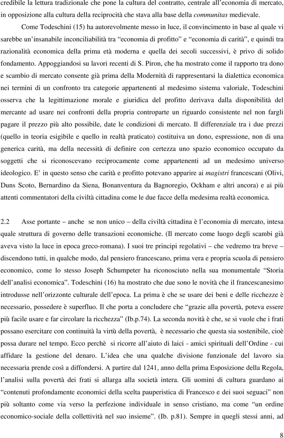 razionalità economica della prima età moderna e quella dei secoli successivi, è privo di solido fondamento. Appoggiandosi su lavori recenti di S.