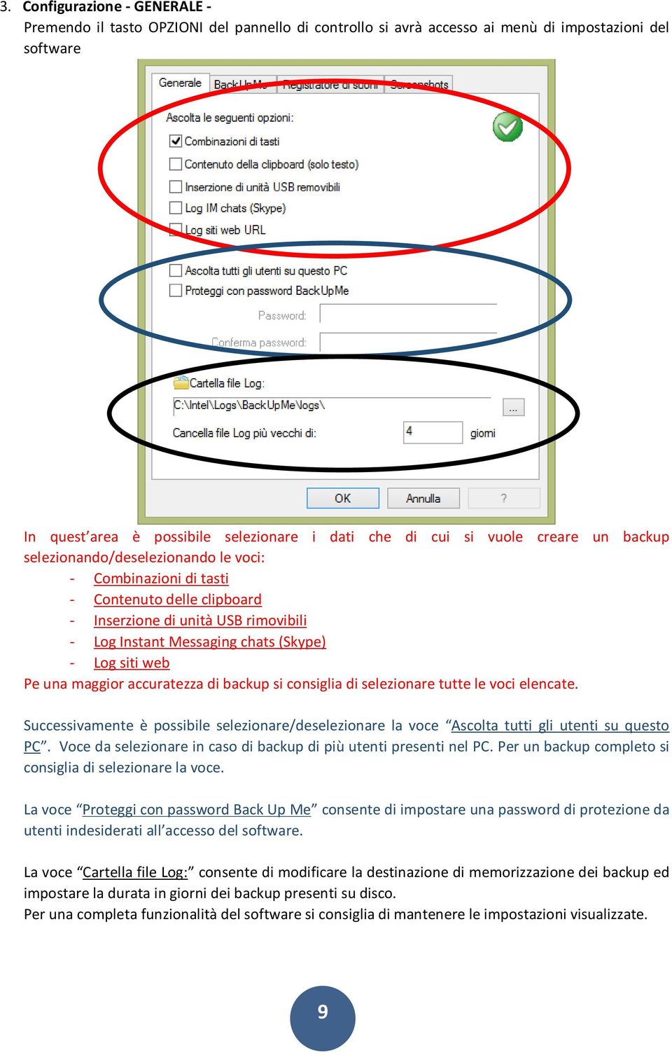 web Pe una maggior accuratezza di backup si consiglia di selezionare tutte le voci elencate. Successivamente è possibile selezionare/deselezionare la voce Ascolta tutti gli utenti su questo PC.