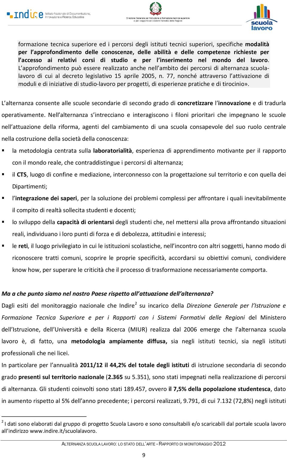 L approfondimento può essere realizzato anche nell ambito dei percorsi di alternanza scuolalavoro di cui al decreto legislativo 15 aprile 2005, n.