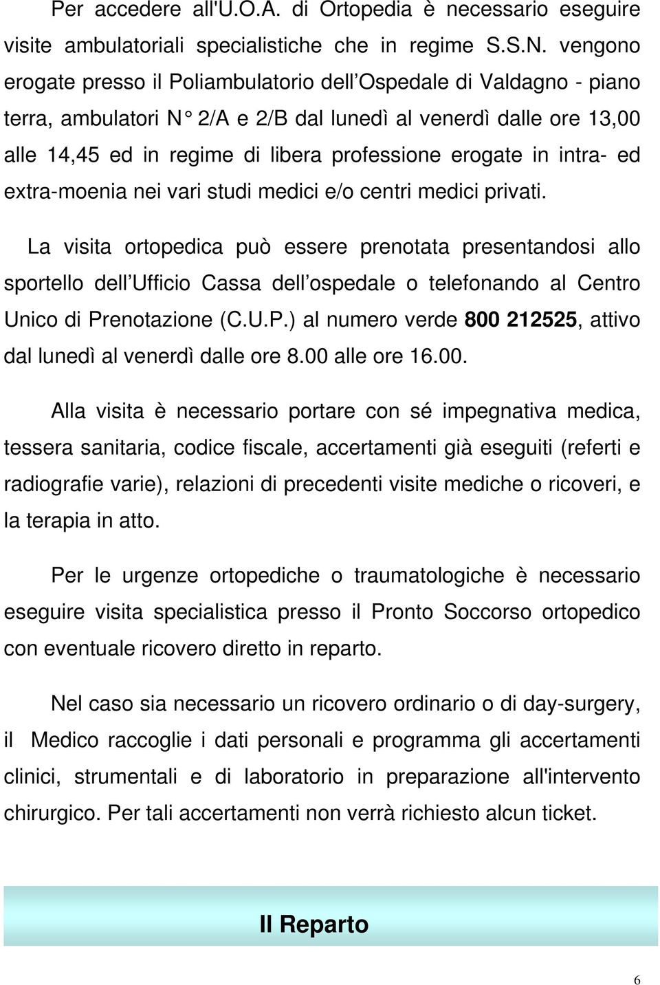 in intra- ed extra-moenia nei vari studi medici e/o centri medici privati.