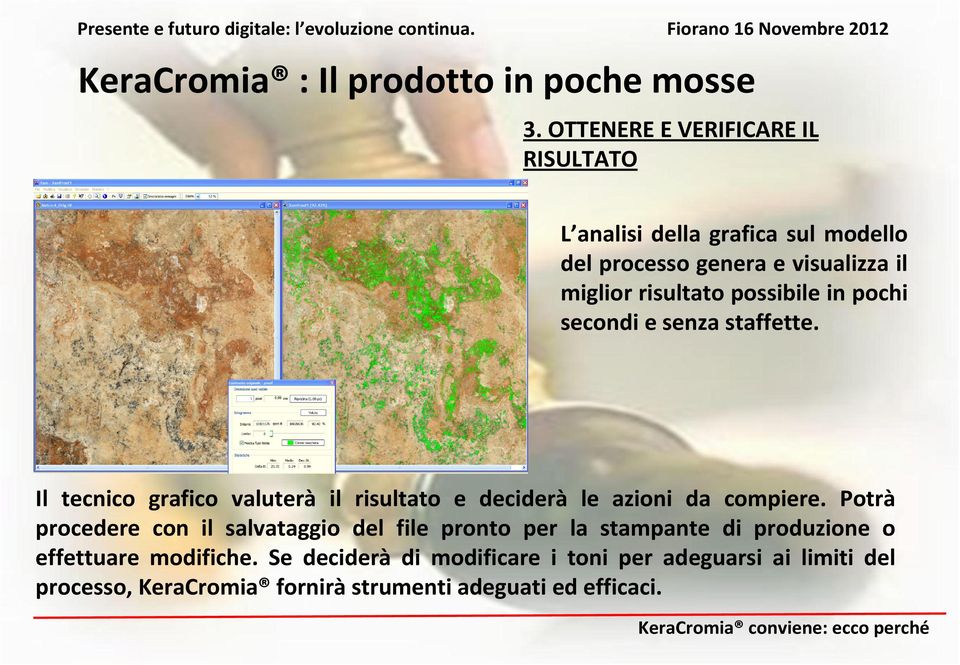 secondi e senza staffette. Il tecnico grafico valuterà il risultato e deciderà le azioni da compiere.