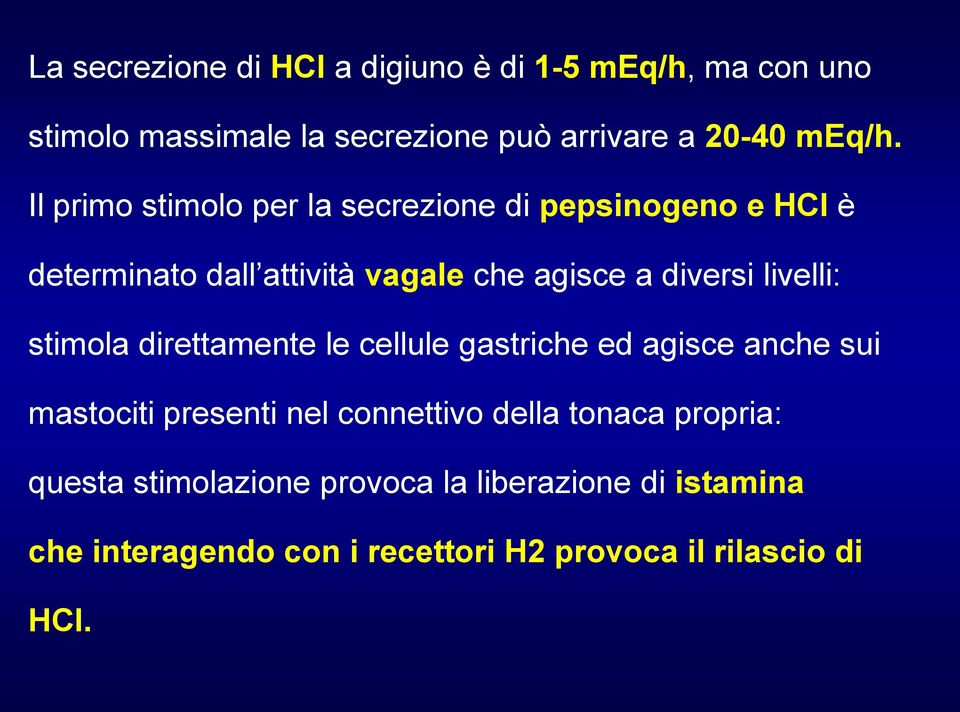 livelli: stimola direttamente le cellule gastriche ed agisce anche sui mastociti presenti nel connettivo della tonaca