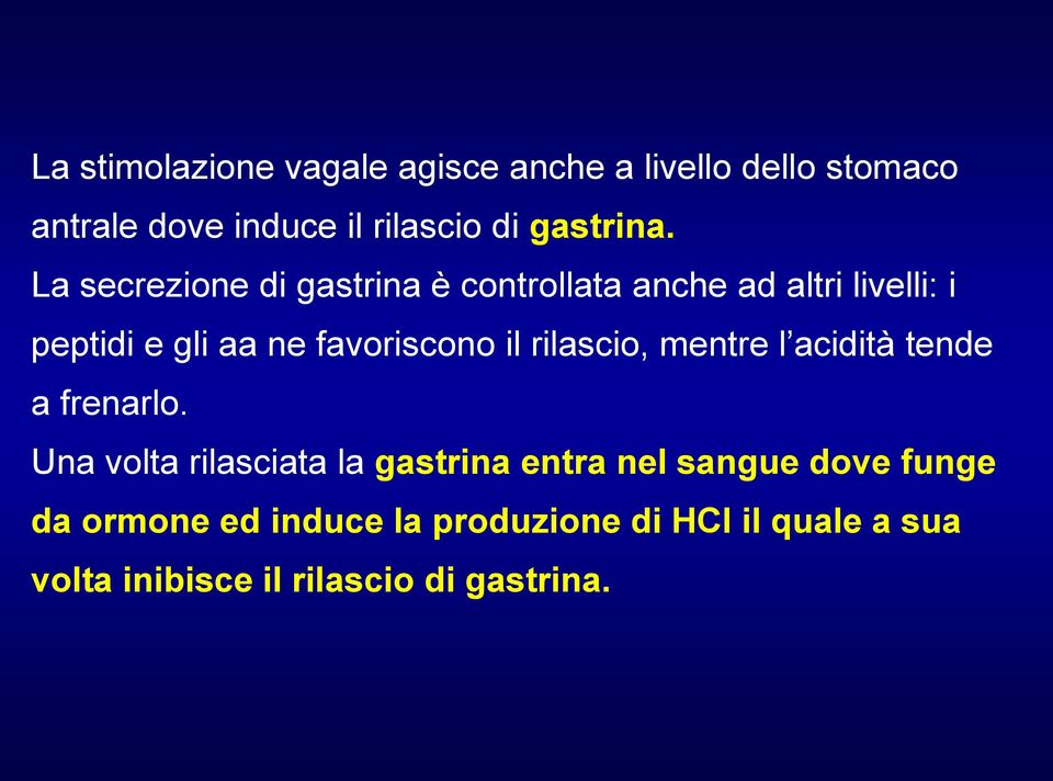 La secrezione di gastrina è controllata anche ad altri livelli: i peptidi e gli aa ne favoriscono il