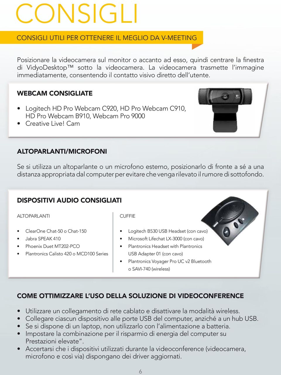 WEBCAM CONSIGLIATE Logitech HD Pro Webcam C920, HD Pro Webcam C910, HD Pro Webcam B910, Webcam Pro 9000 Creative Live!