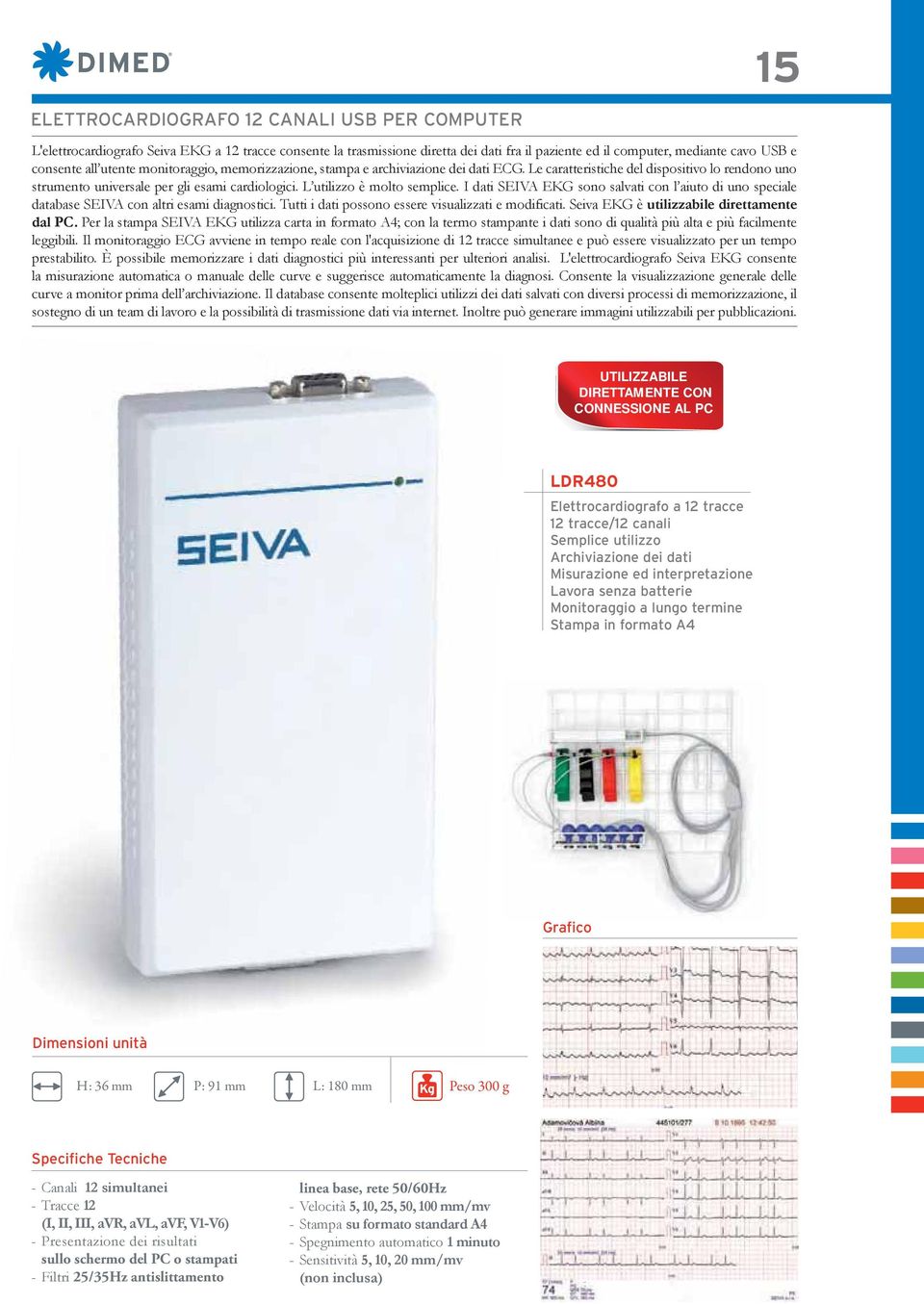 L utilizzo è molto semplice. I dati SEIVA EKG sono salvati con l aiuto di uno speciale database SEIVA con altri esami diagnostici. Tutti i dati possono essere visualizzati e modificati.