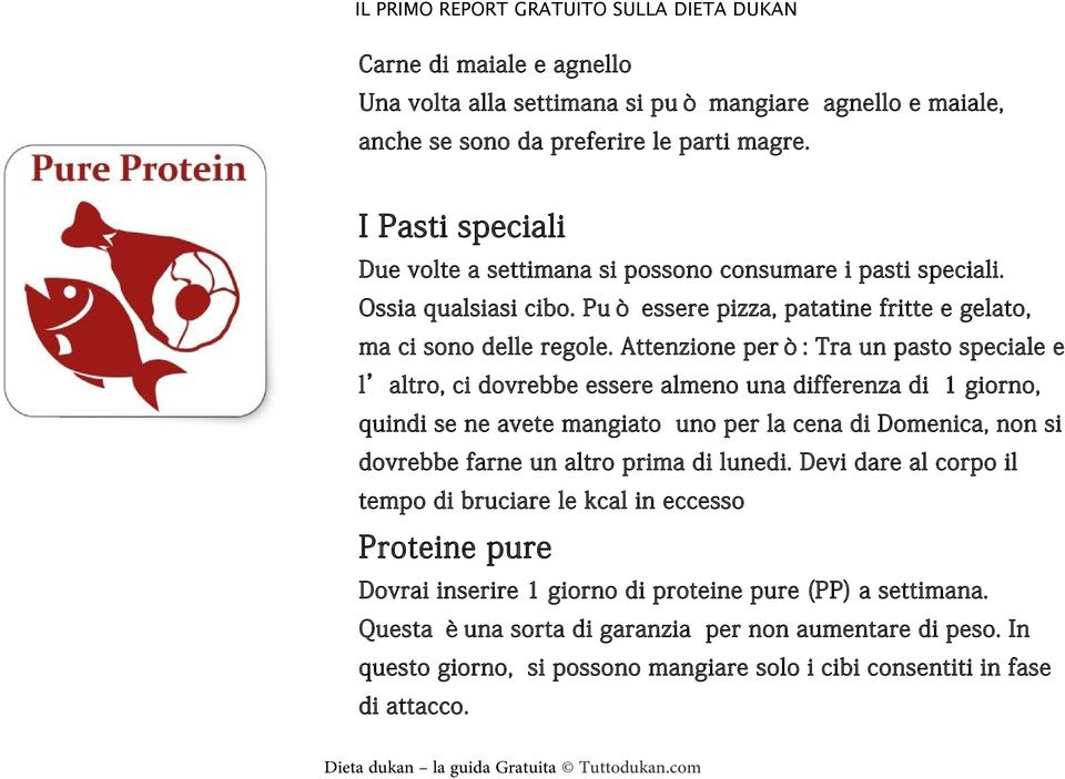 Attenzione però: Tra un pasto speciale e l altro, ci dovrebbe essere almeno una differenza di 1 giorno, quindi se ne avete mangiato uno per la cena di Domenica, non si dovrebbe farne un altro