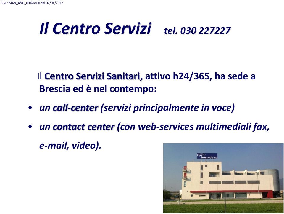 sede a Brescia ed è nel contempo: un call-center (servizi