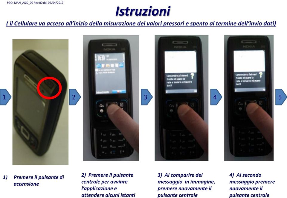 centrale per avviare l applicazione e attendere alcuni istanti 3) Al comparire del messaggio in