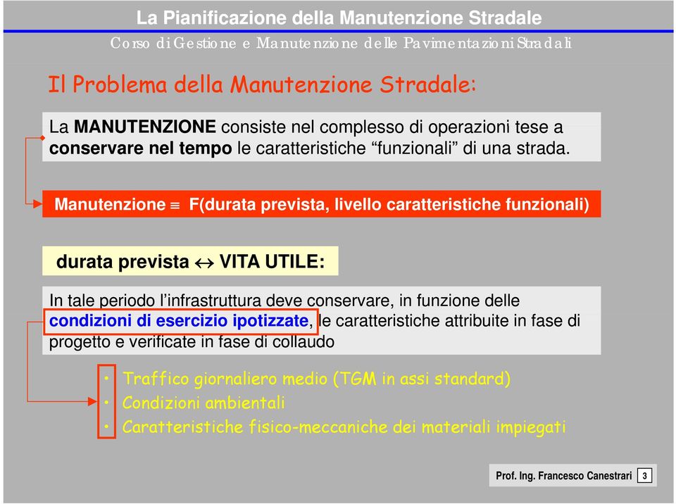 Manutenzione F(durata prevista, livello caratteristiche funzionali) durata prevista VITA UTILE: In tale periodo l infrastruttura deve conservare, in funzione