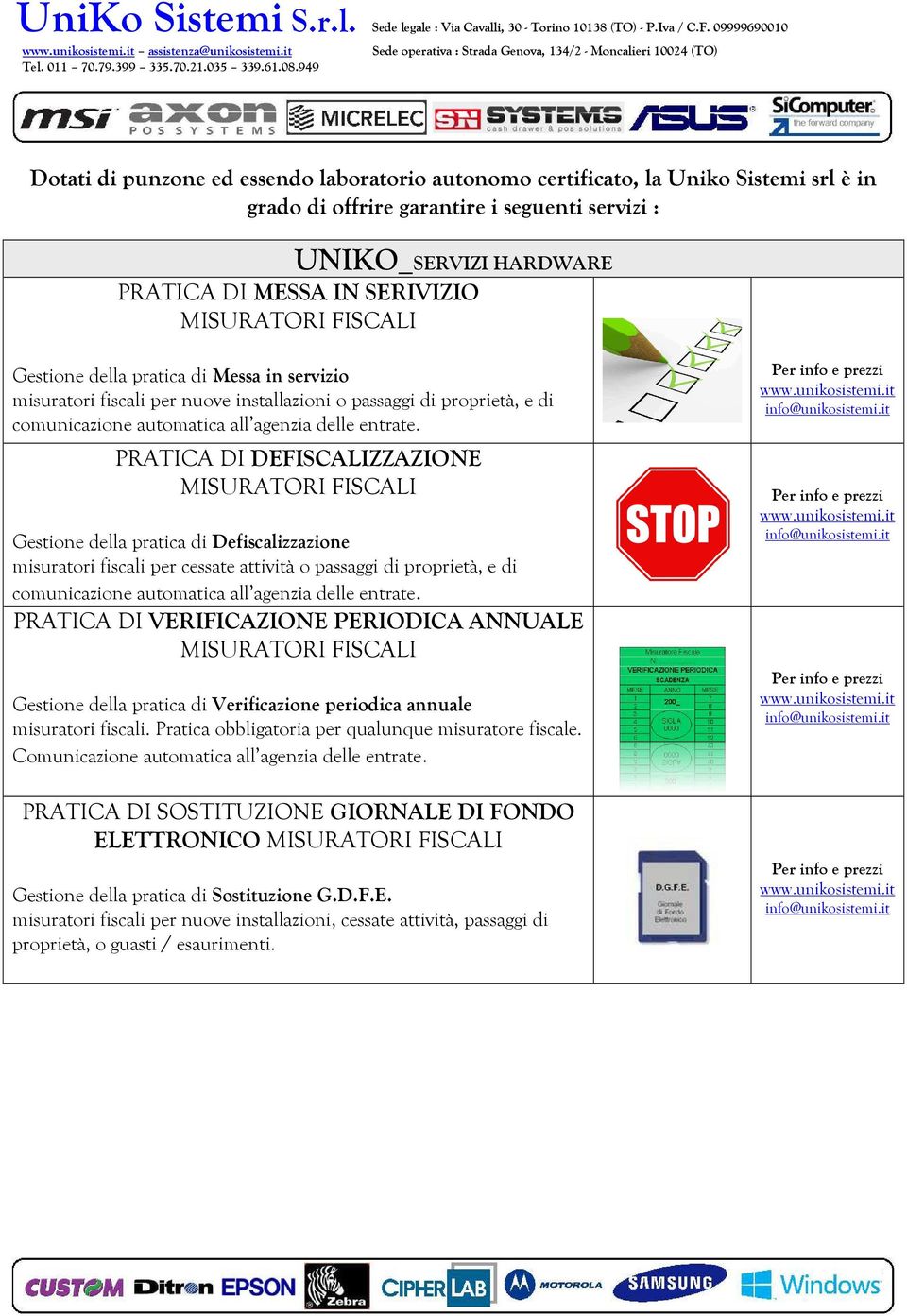 MISURATORI FISCALI Gestione della pratica di Messa in servizio misuratori fiscali per nuove installazioni o passaggi di proprietà, e di comunicazione automatica all agenzia delle entrate.