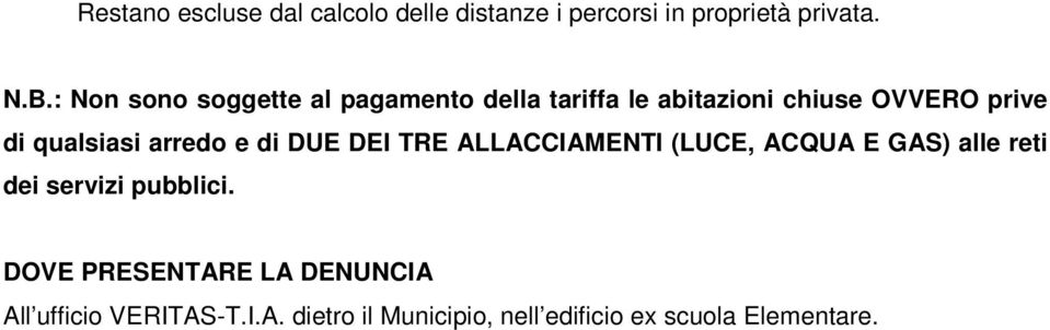 arredo e di DUE DEI TRE ALLACCIAMENTI (LUCE, ACQUA E GAS) alle reti dei servizi pubblici.