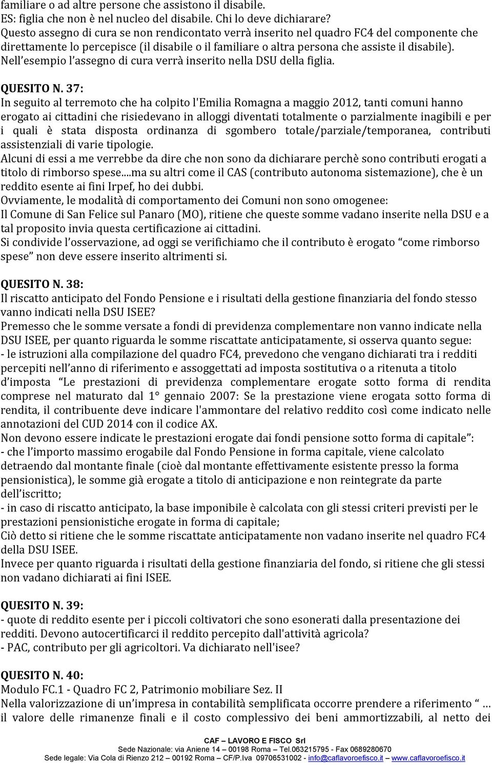 Nell esempio l assegno di cura verrà inserito nella DSU della figlia. QUESITO N.