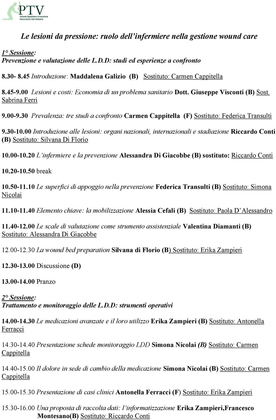 30 Prevalenza: tre studi a confronto Carmen Cappitella (F) Sostituto: Federica Transulti 9.30-10.