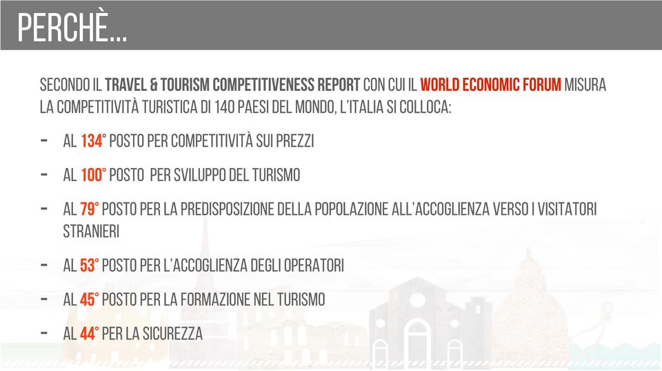 turistica di 140 paesi del mondo, l Italia si colloca: - al 134 posto per competitività sui prezzi - al 100 posto per