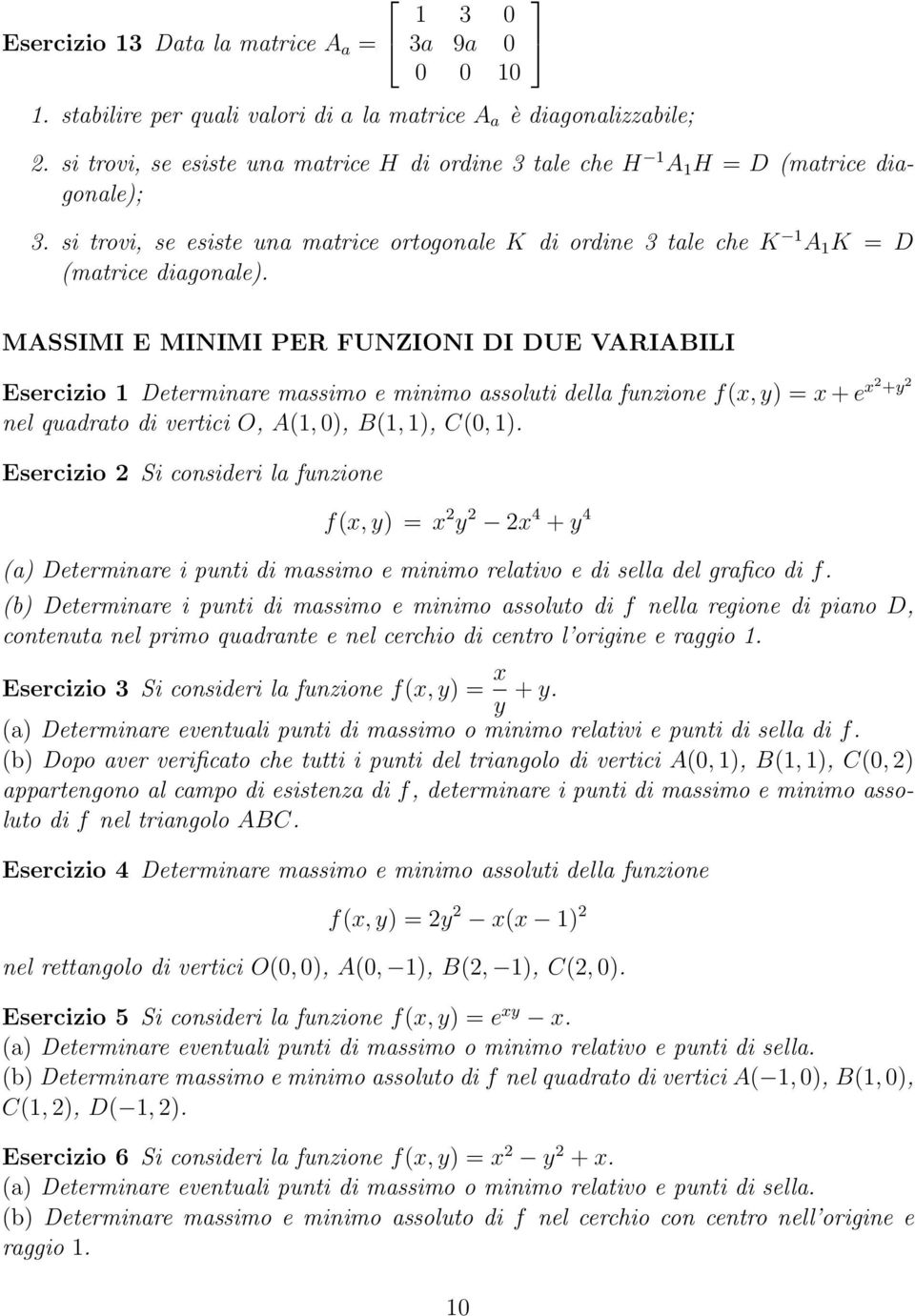 MASSIMI E MINIMI PER FUNZIONI DI DUE VARIABILI Esercizio 1 Determinare massimo e minimo assoluti della funzione f(x, y) = x + e x2 +y 2 nel quadrato di vertici O, A(1, 0), B(1, 1), C(0, 1).