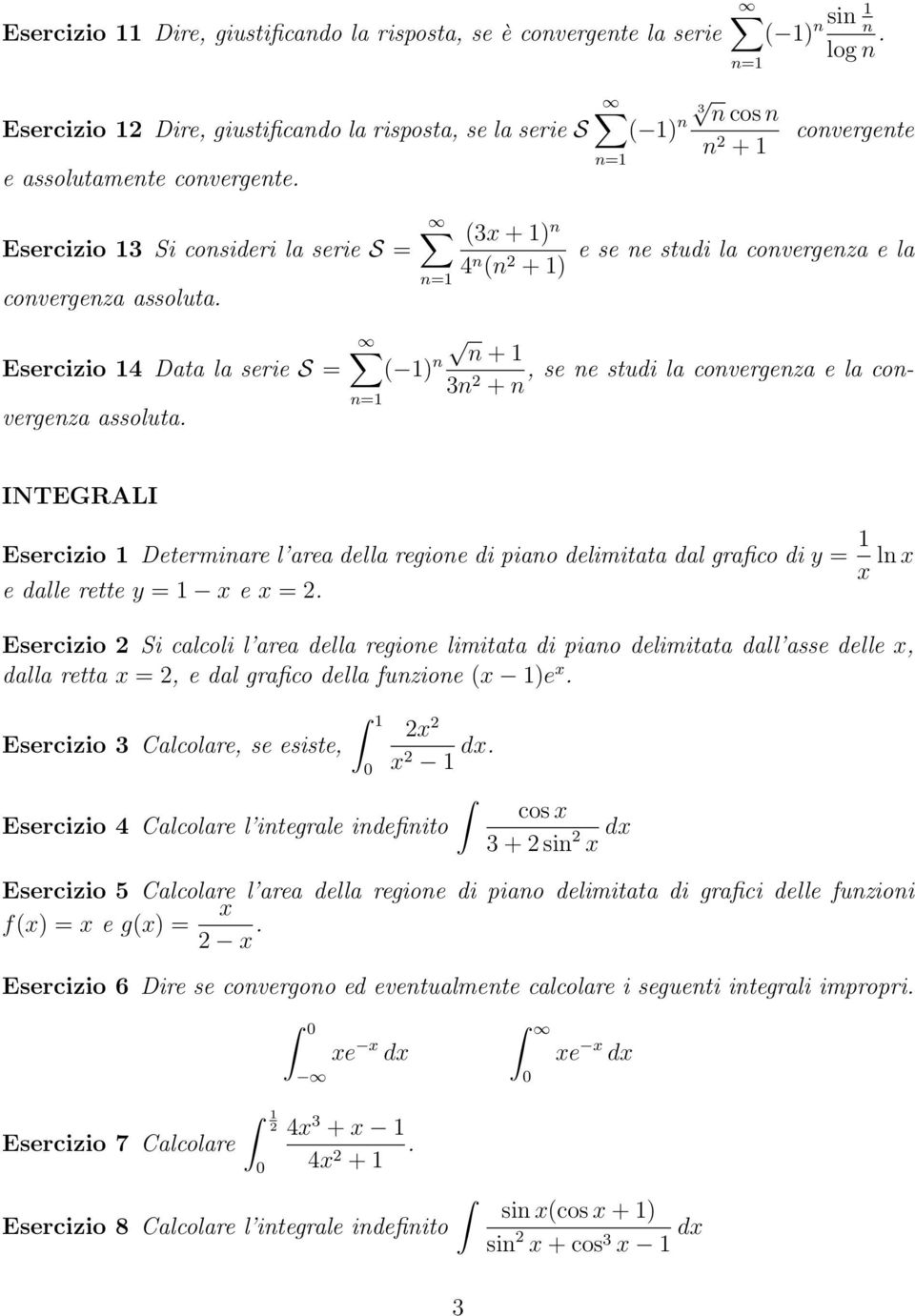 (3x + 1) n 4 n (n 2 + 1) e se ne studi la convergenza e la Esercizio 14 Data la serie S = n + 1 ( 1) n, se ne studi la convergenza e la con- 3n 2 + n vergenza assoluta.