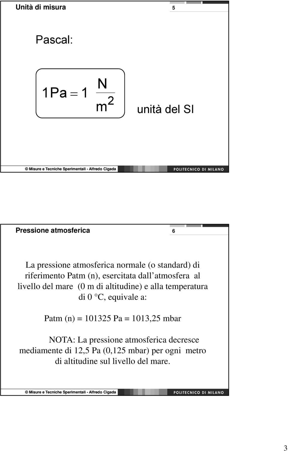 altitudine) e alla temperatura di 0 C, equivale a: Patm (n) = 101325 Pa = 1013,25 mbar NOTA: La