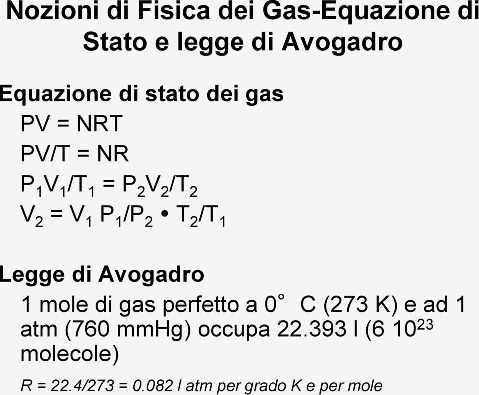 2 /T 1 Legge di Avogadro 1 mole di gas perfetto a 0 C (273 K) e ad 1 atm (760