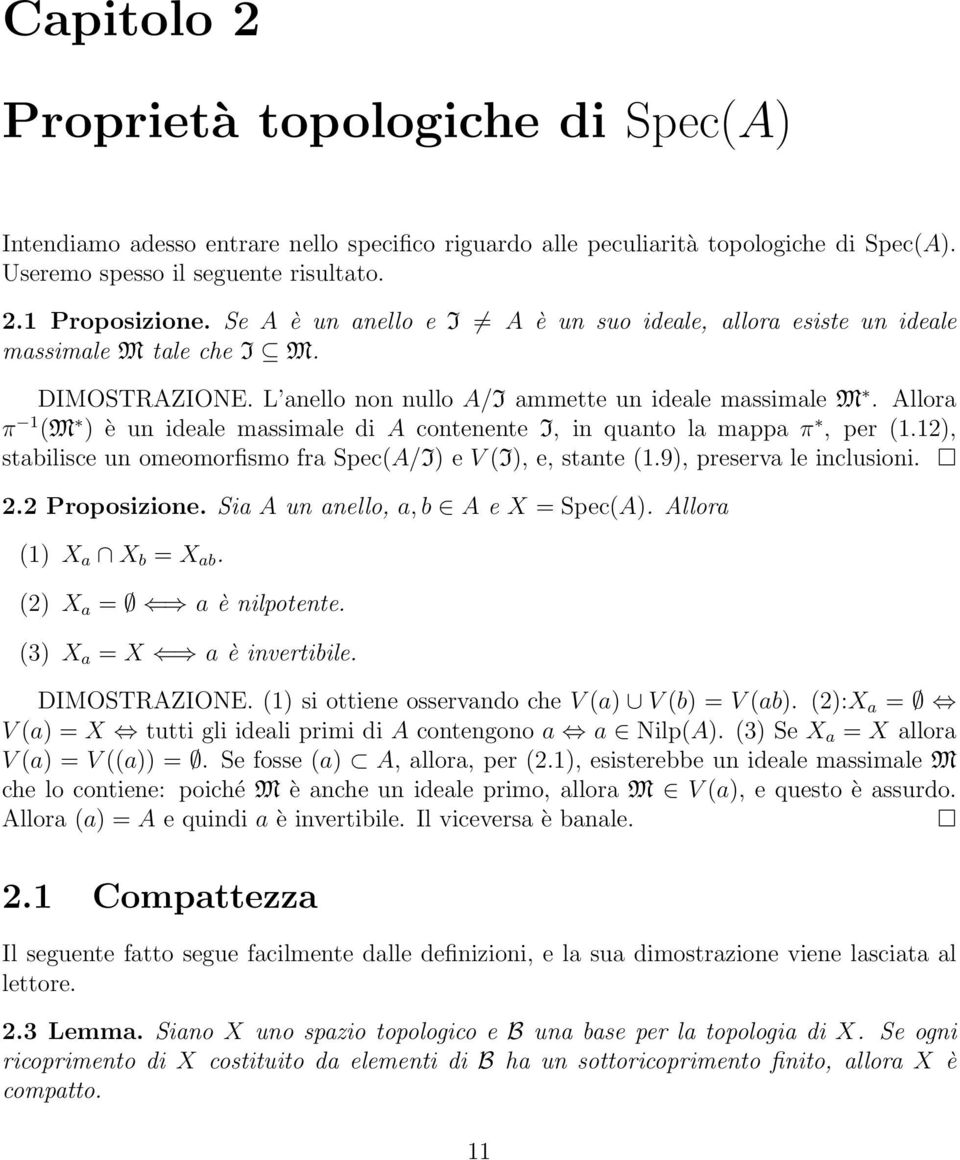 Allora π 1 (M ) è un ideale massimale di A contenente I, in quanto la mappa π, per (1.12), stabilisce un omeomorfismo fra Spec(A/I) e V (I), e, stante (1.9), preserva le inclusioni. 2.2 Proposizione.