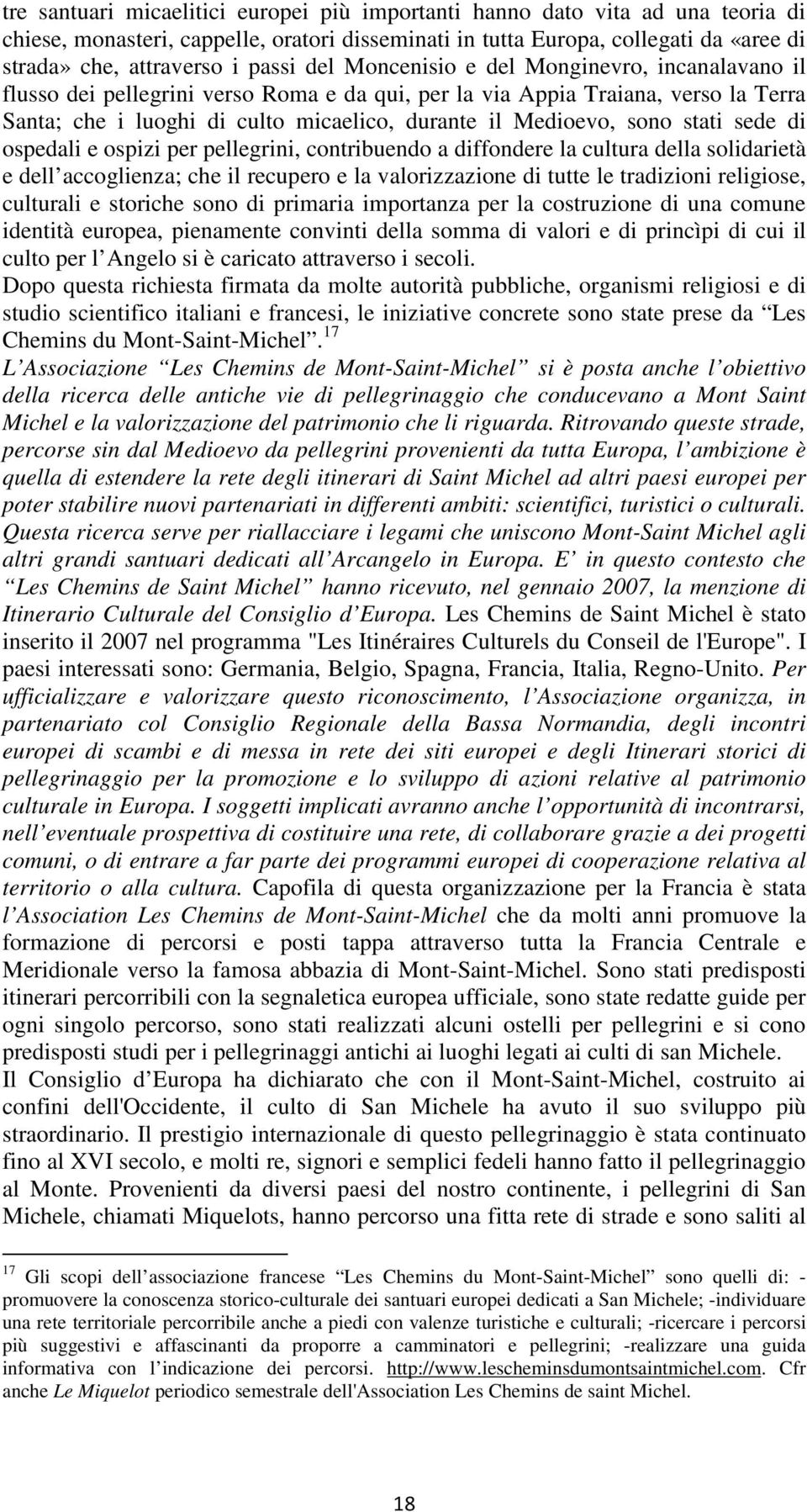 sono stati sede di ospedali e ospizi per pellegrini, contribuendo a diffondere la cultura della solidarietà e dell accoglienza; che il recupero e la valorizzazione di tutte le tradizioni religiose,