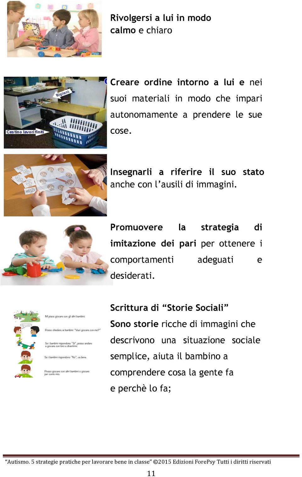 Promuovere la strategia di imitazione dei pari per ottenere i comportamenti adeguati e desiderati.