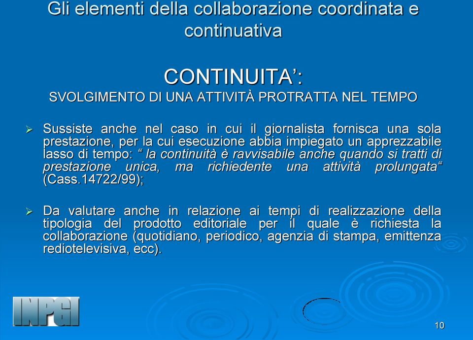 quando si tratti di prestazione unica, ma richiedente una attività prolungata (Cass.