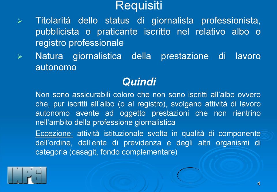 al registro), svolgano attività di lavoro autonomo avente ad oggetto prestazioni che non rientrino nell ambito della professione giornalistica Eccezione: