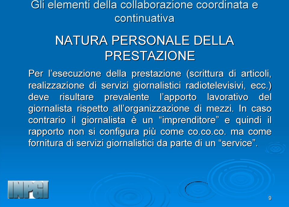 ) deve risultare prevalente l apporto lavorativo del giornalista rispetto all organizzazione di mezzi.