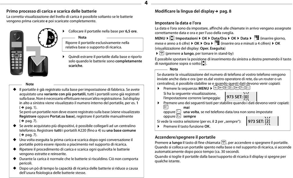 Quindi estrarre il portatile dalla base e riporlo solo quando le batterie sono completamente scariche. Note Il portatile è già registrato sulla base per impostazione di fabbrica.