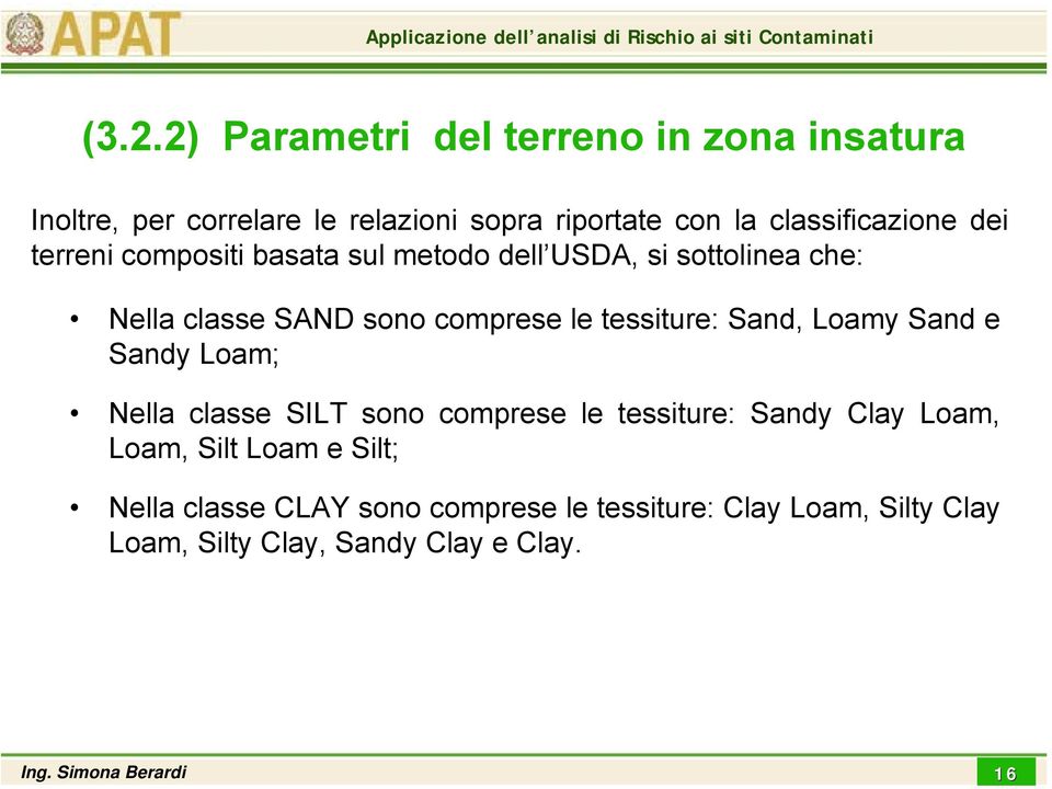 comprese le tessiture: Sand, Loamy Sand e Sandy Loam; Nella classe SILT sono comprese le tessiture: Sandy Clay