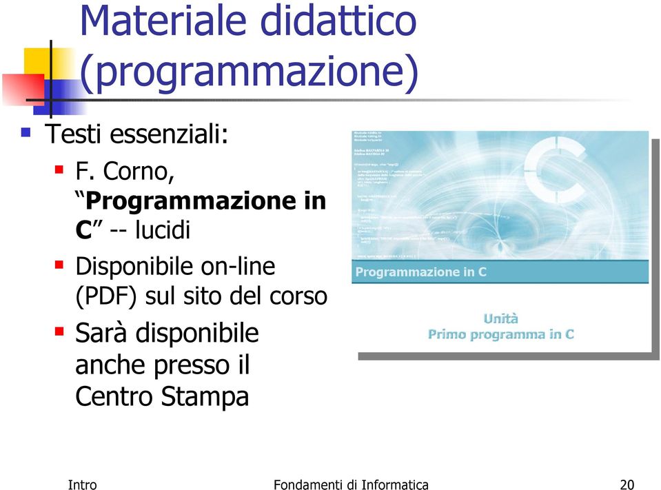 on-line (PDF) sul sito del corso Sarà disponibile anche