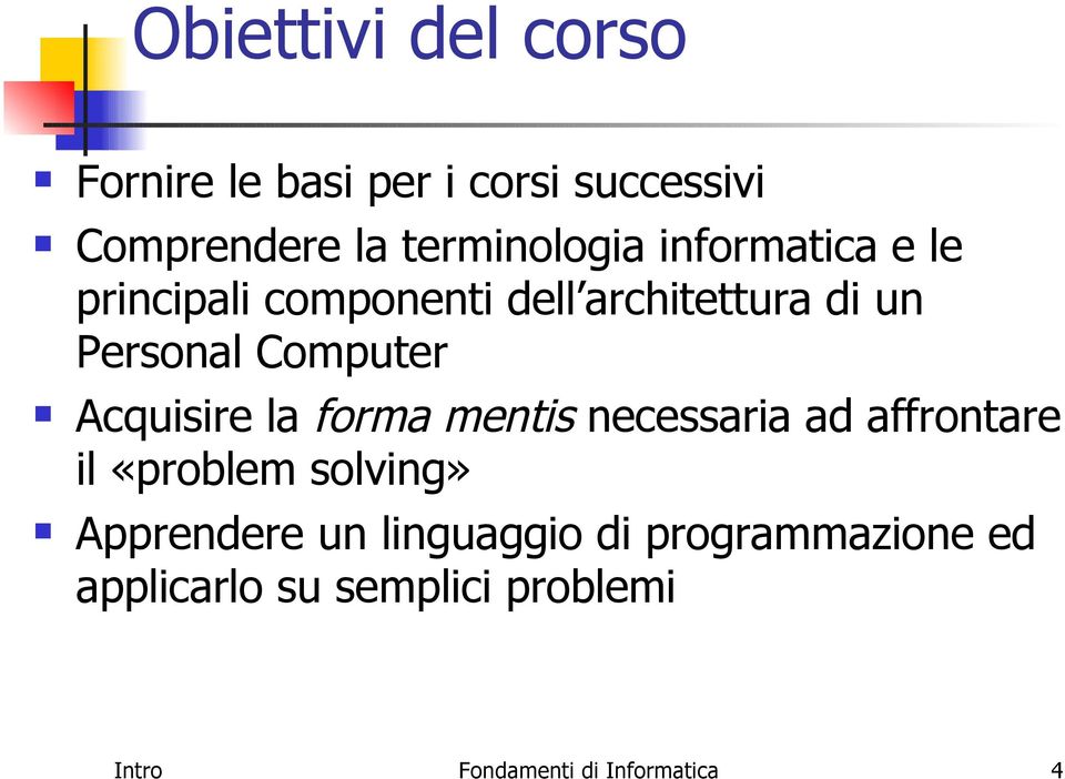 Acquisire la forma mentis necessaria ad affrontare il «problem solving» Apprendere un