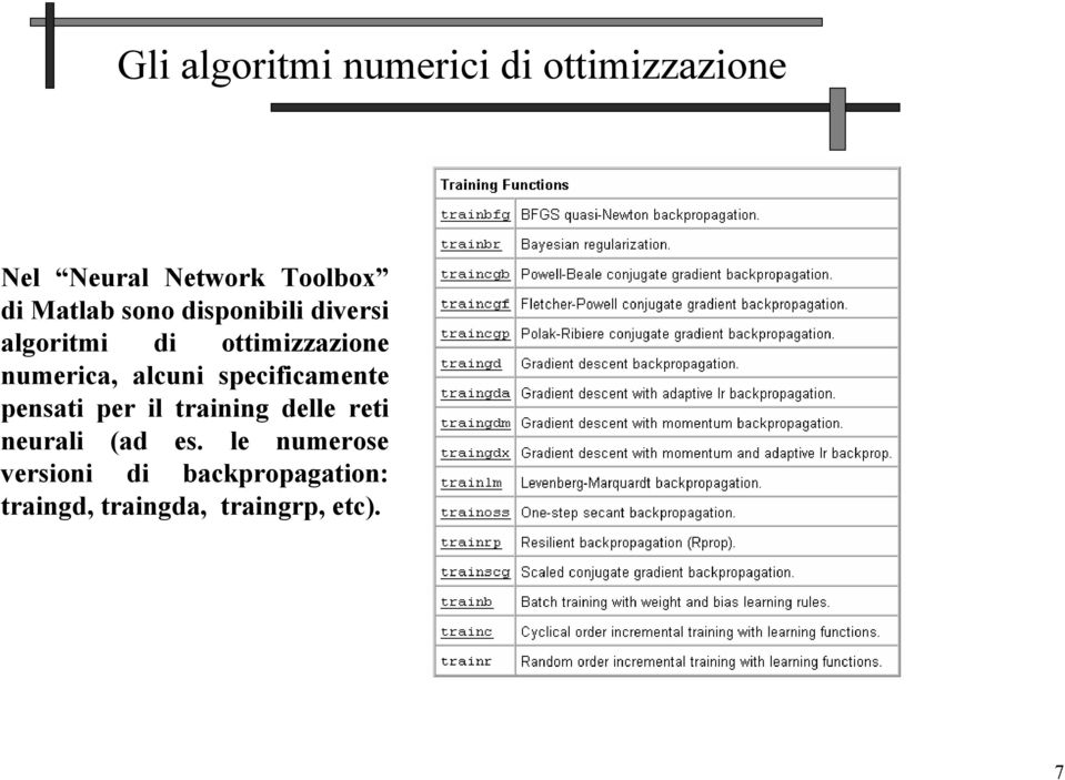 alcuni specificamente pensati per il training delle reti neurali (ad es.