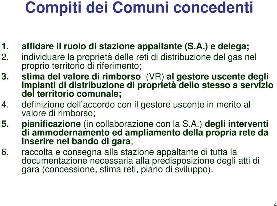 stima del valore di rimborso (VR) al gestore uscente degli impianti di distribuzione di proprietà dello stesso a servizio del territorio comunale; 4.